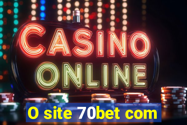 O site 70bet com